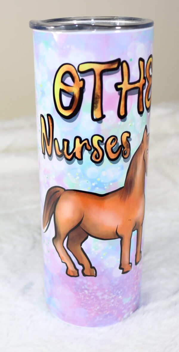 Tumbler showing a horse and says Other Nurses